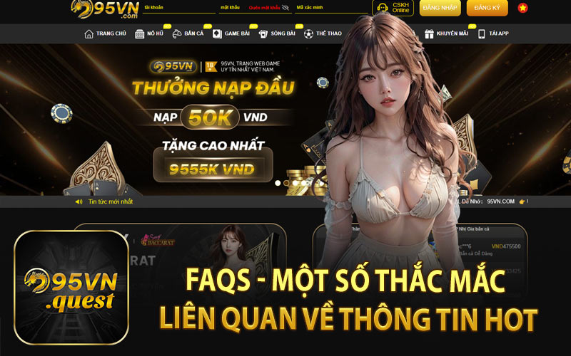 FAQs - Một Số Thắc Mắc Liên Quan Về Thông Tin Hot